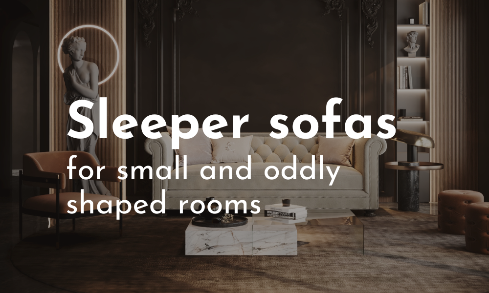 sleeper sofas for small and oddly shaped rooms