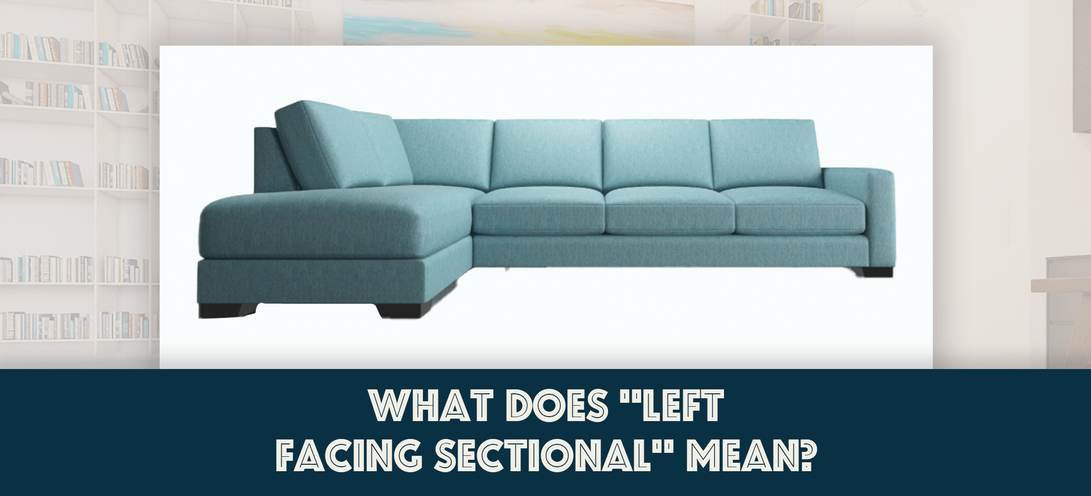 What does left facing sectional mean